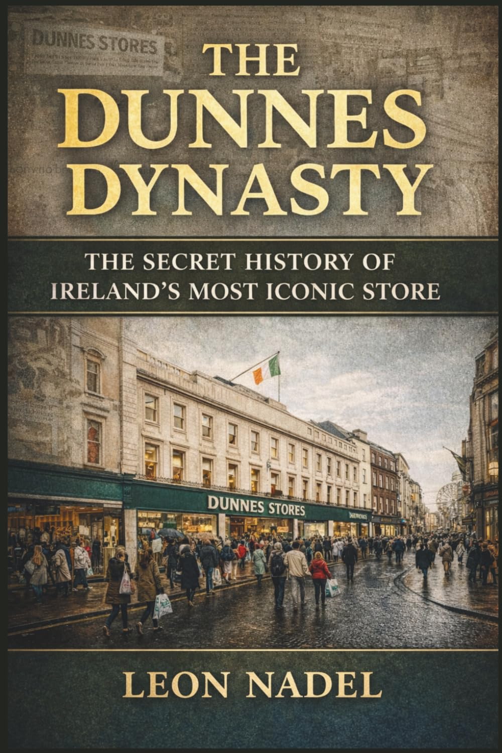 The Dunnes Dynasty: The Secret History of Ireland’s Most Iconic Store
