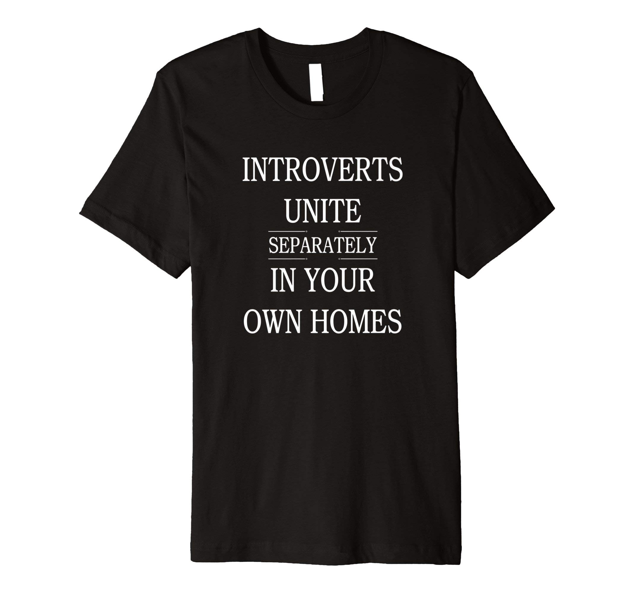 Introverts Unite T-ShirtsIntroverts Unite Separately In Your Own Homes T-Shirt