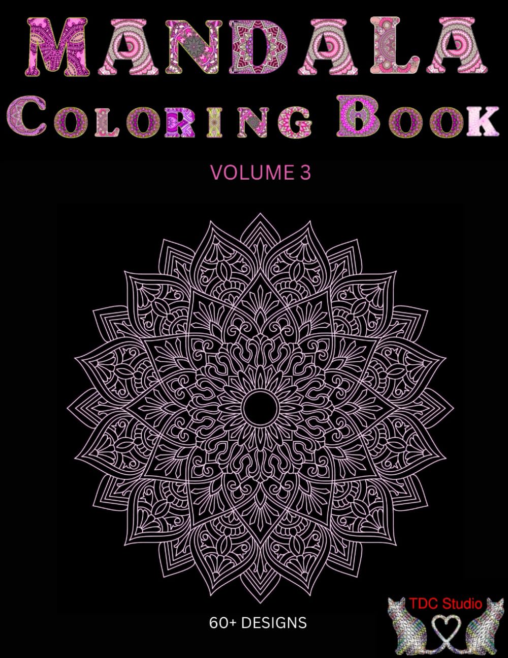 Mandala Coloring Book Volume 3: 60+ Intricate Designs for Stress Relief and Mindful Relaxation