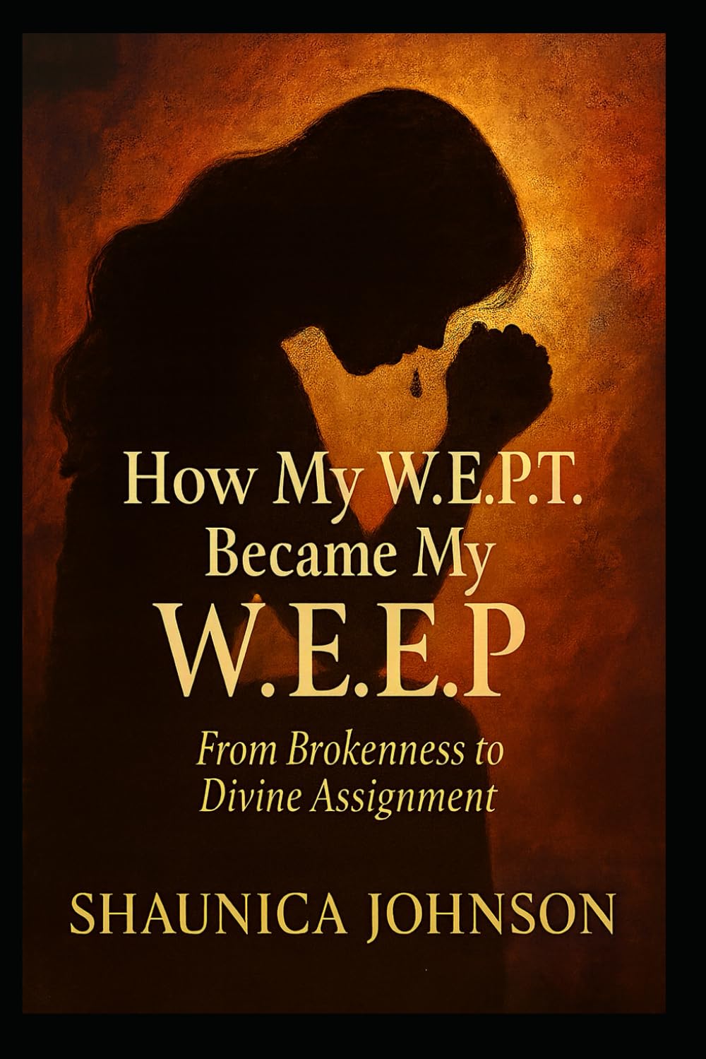 How My W.E.P.T Became My W.E.E.P: From Brokenness to Divine Assignment