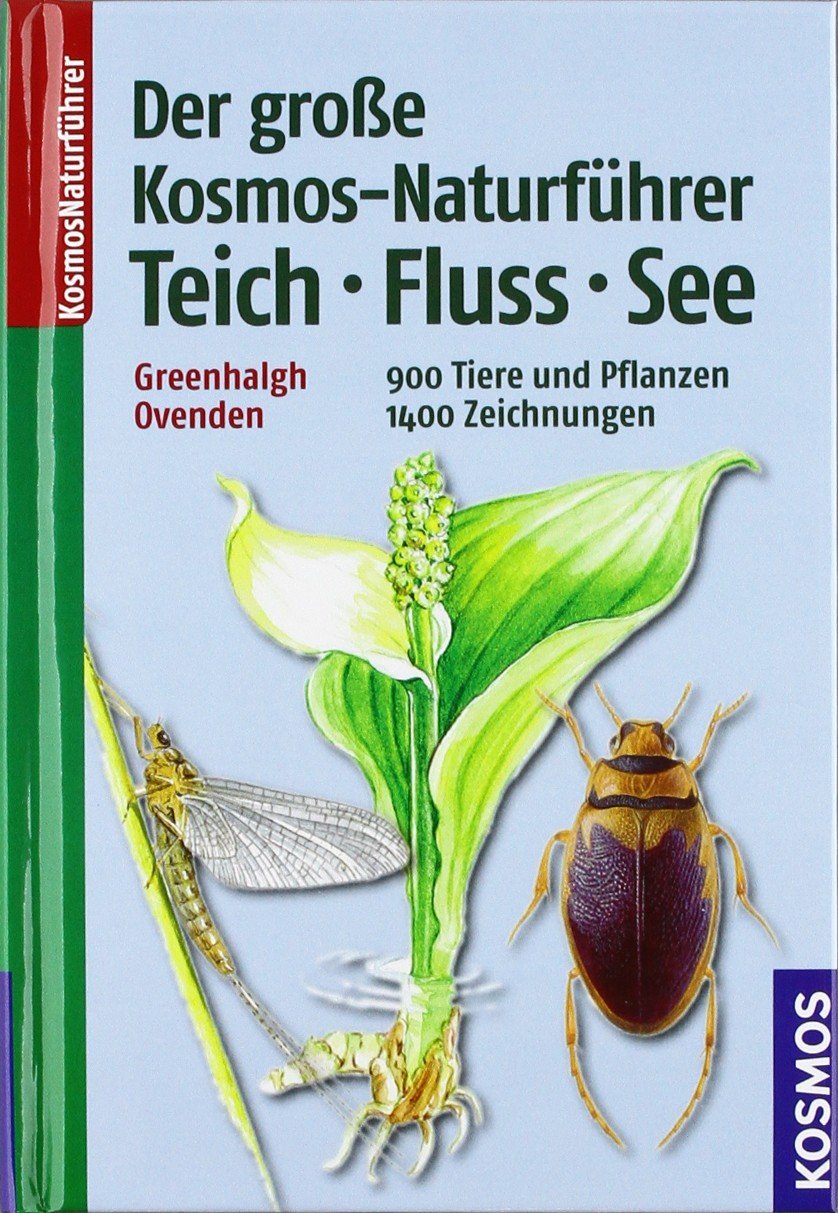 Der große Kosmos-Naturführer Teich, Fluss, See: 900 Tiere und Pflanzen