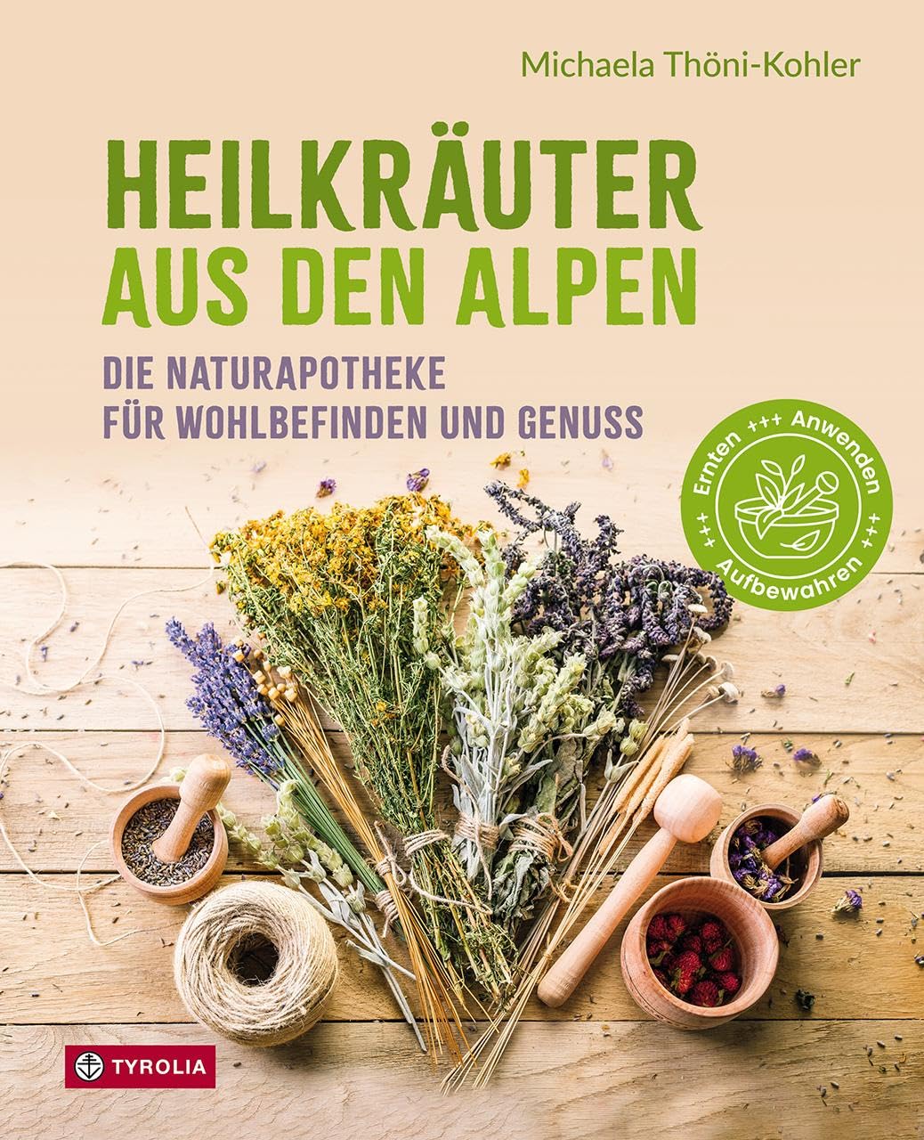 Heilkräuter aus den Alpen: Die Naturapotheke für Wohlbefinden und Genuss. Mit vielen Rezepten für Speisen, Getränke, Salben und Einreibungen