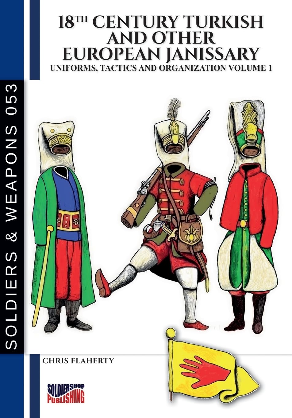 18th Century Turkish and other European Janissary – Vol. 1: Uniforms, tactics and organization
