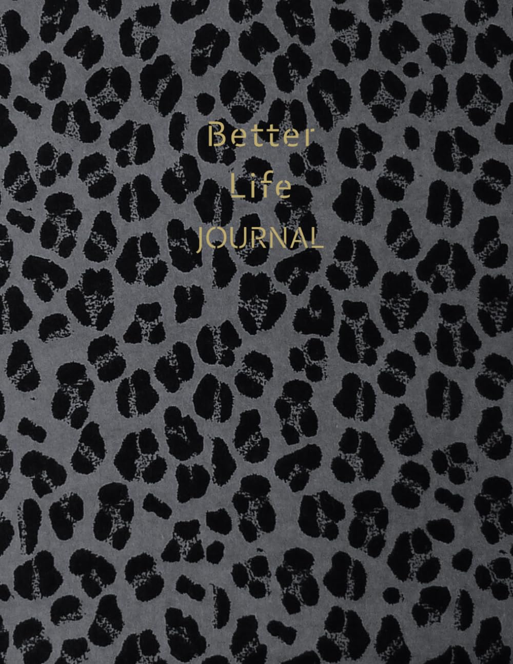 Better Life Journal: Gratitude and Self-Love on the Journey to Improvement