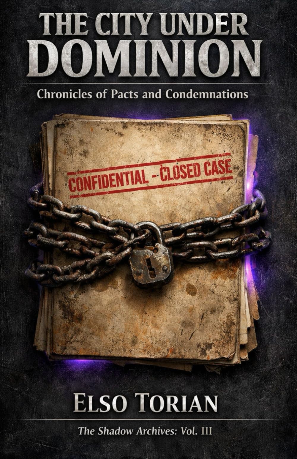 THE CITY UNDER DOMINION: Chronicles of Pacts and Condemnations (The Shadow Archives)
