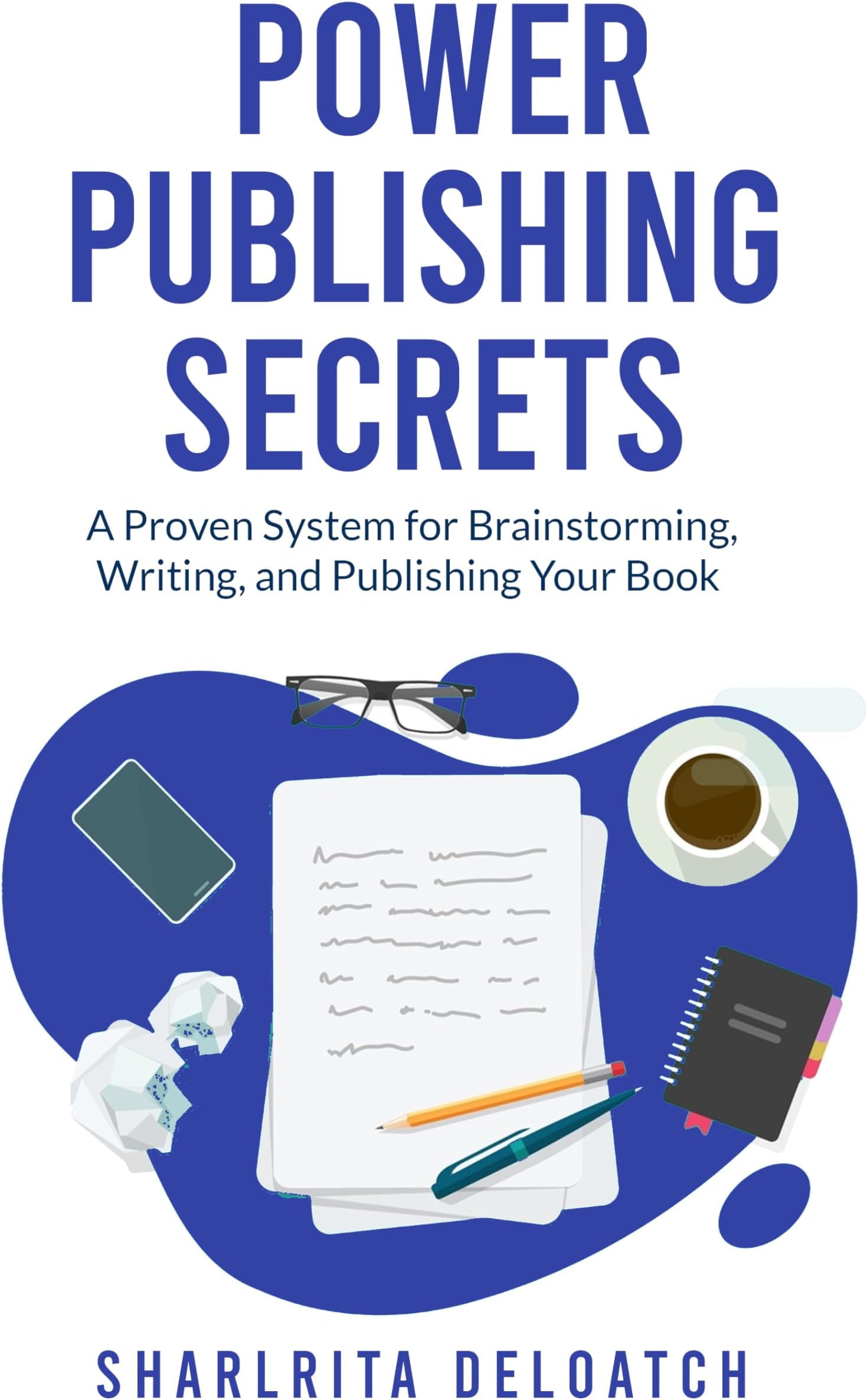 Power Publishing Secrets: A Proven System for Brainstorming, Writing, and Publishing Your Book