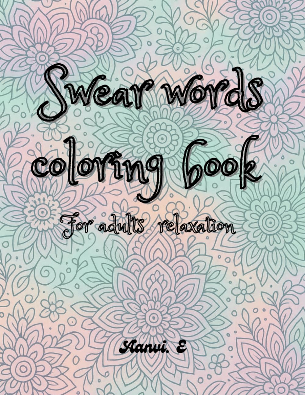 Swear word coloring book for adults relaxation: Stress-Relief Coloring Pages Filled with Sassy Swears, Relax, Unwind, and Color Your Favorite Cuss Words