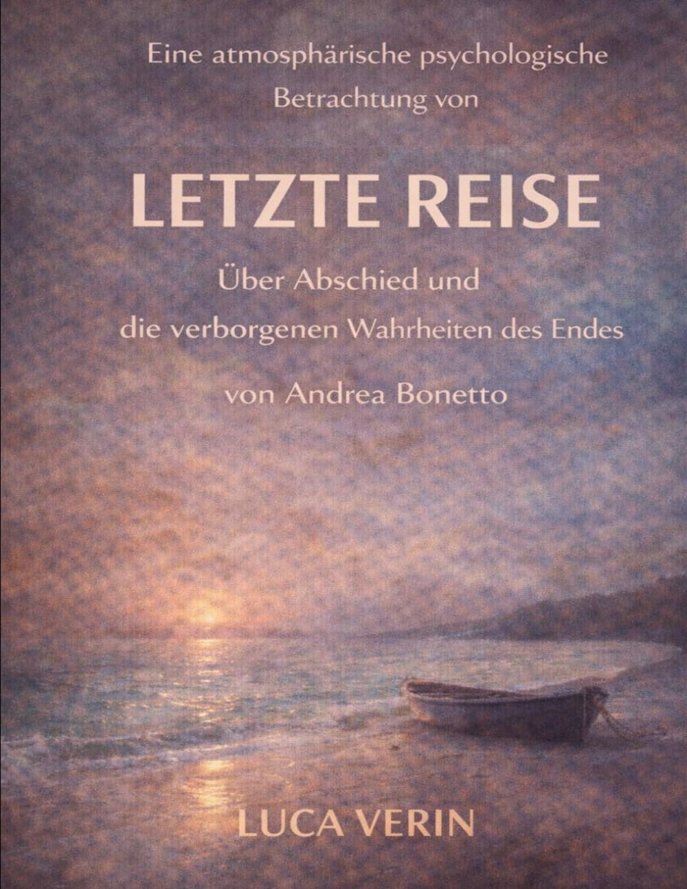 Eine atmosphärische psychologische Betrachtung von Letzte Reise von Andrea Bonetto: Über Abschied und die verborgenen Wahrheiten des Endes