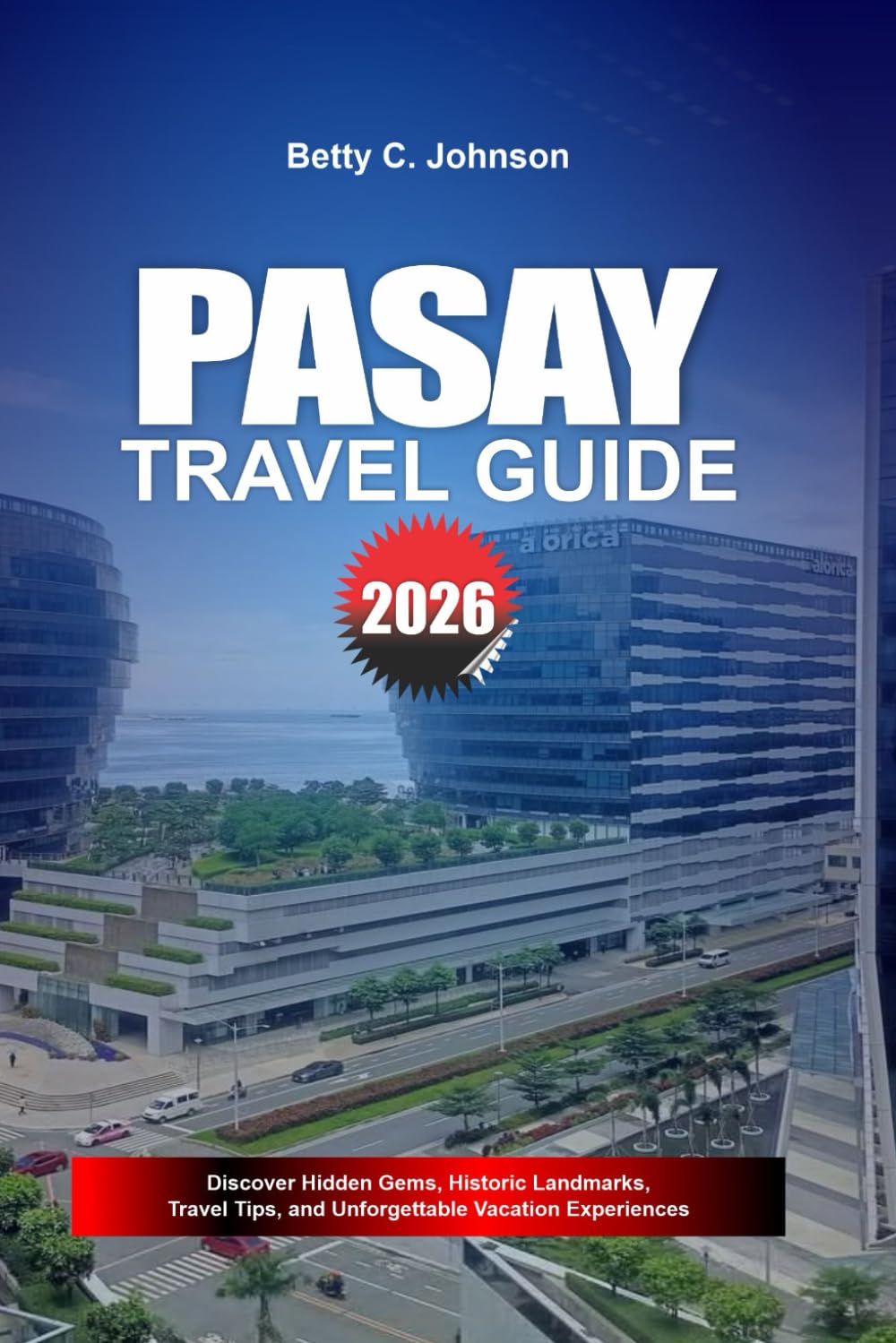 PASAY TRAVEL GUIDE 2026: Discover Hidden Gems, Historic Landmarks, Travel Tips, and Unforgettable Vacation Experiences