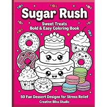 Sugar Rush Sweet Treats Bold & Easy Coloring Book 50 Fun Dessert & Food Designs for Stress Relief Thick Outlines, Large Cells, Zero Frustration