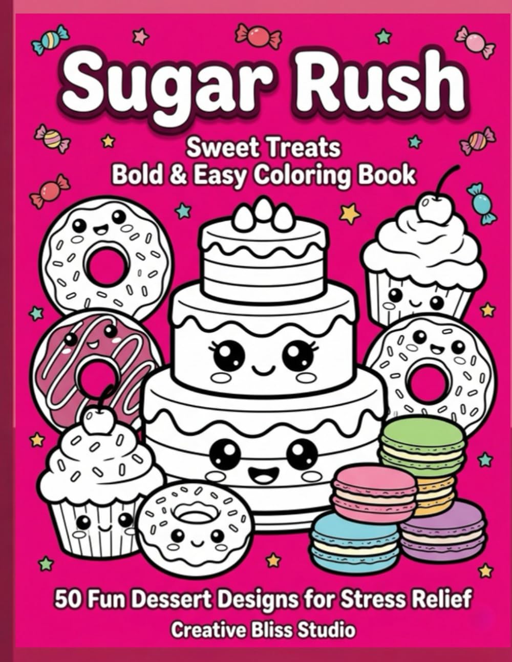 Sugar Rush: Sweet Treats Bold & Easy Coloring Book: 50 Fun Dessert & Food Designs for Stress Relief — Thick Outlines, Large Cells, Zero Frustration