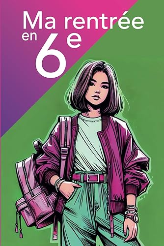 Ma rentrée en 6ème - Le collège en toute confiance: Livre sur la confiance en soi pour fille - Trouve le courage d'affronter tes doutes, vaincre ta peur de la rentrée en sixième - la persévérance