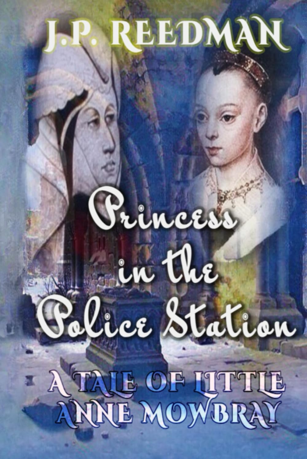 Princess in the Police Station: A Tale of Little Anne Mowbray (Medieval Babes: Tales of Little-Known Ladies)