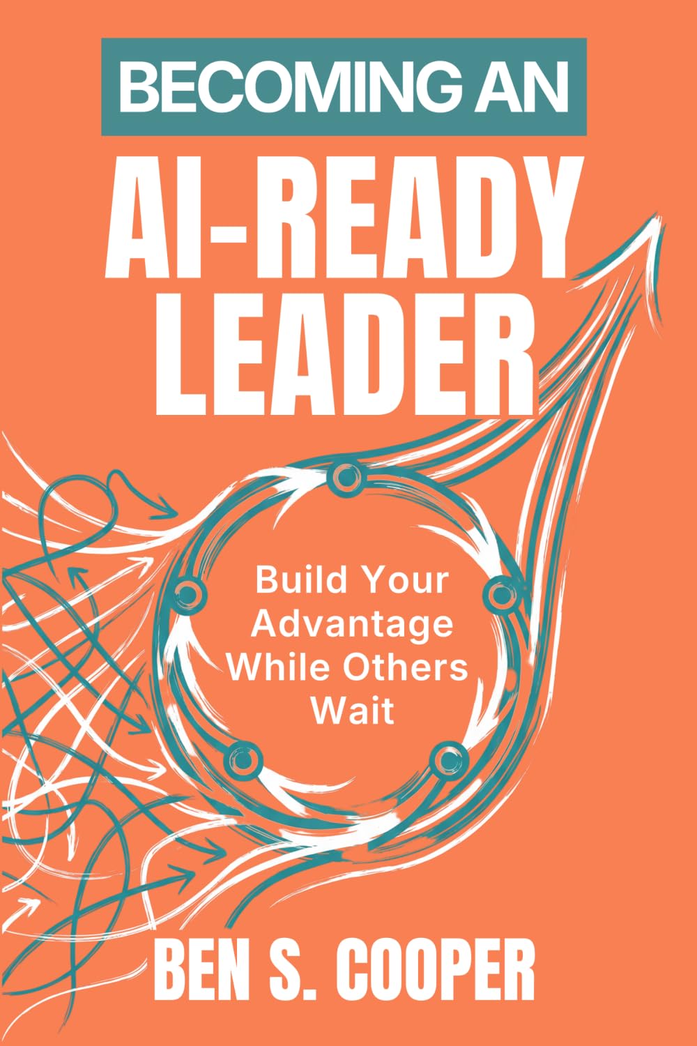 Becoming an AI-Ready Leader: Build Your Advantage While Others Wait