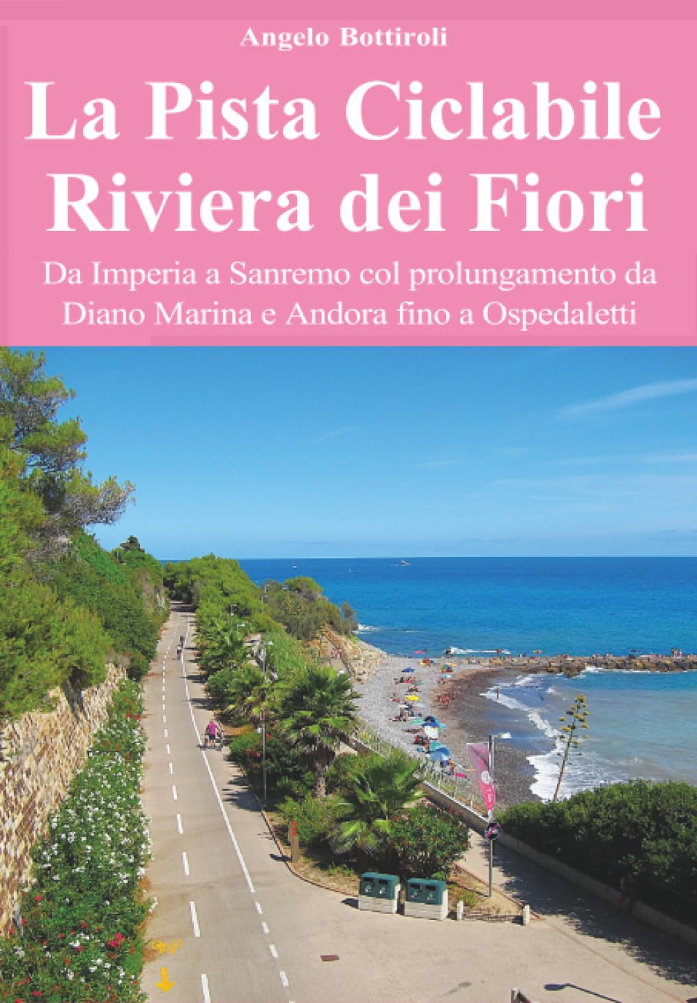La Pista Ciclabile Riviera dei Fiori - Da Imperia a Sanremo col prolungamento da Diano Marina e Andora fino a Ospedaletti