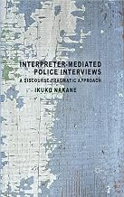 Interpreter-mediated Police Interviews: A Discourse-Pragmatic Approach