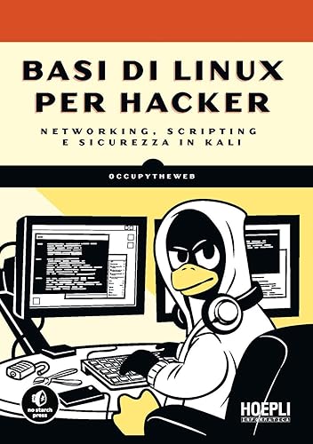 Basi di Linux per hacker. Networking, scripting e sicurezza in Kali