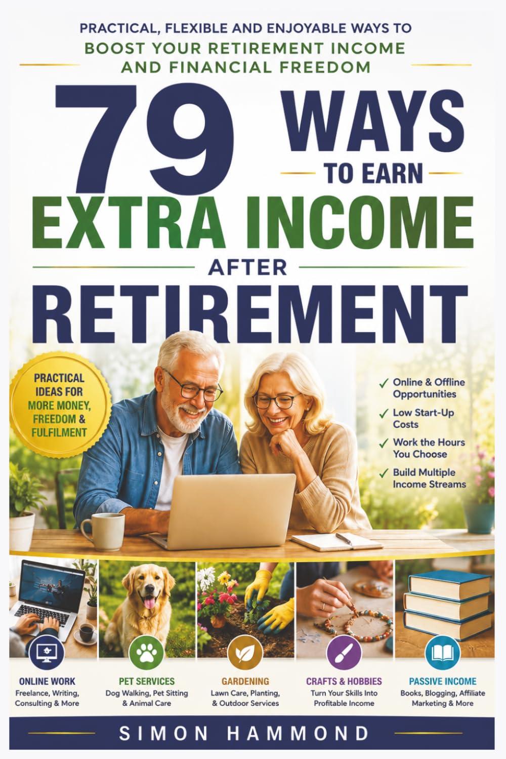 79 Ways to Earn Extra Income After Retirement: Practical, flexible and enjoyable ways to boost your retirement income