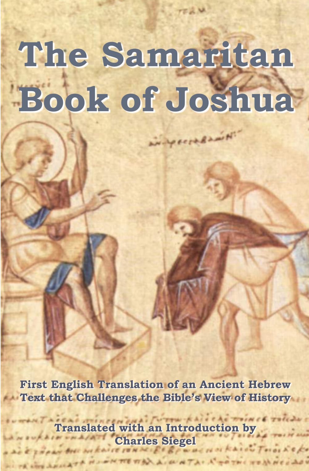 The Samaritan Book of Joshua: First English Translation of an Ancient Hebrew Text that Challenges the Bible’s View of History