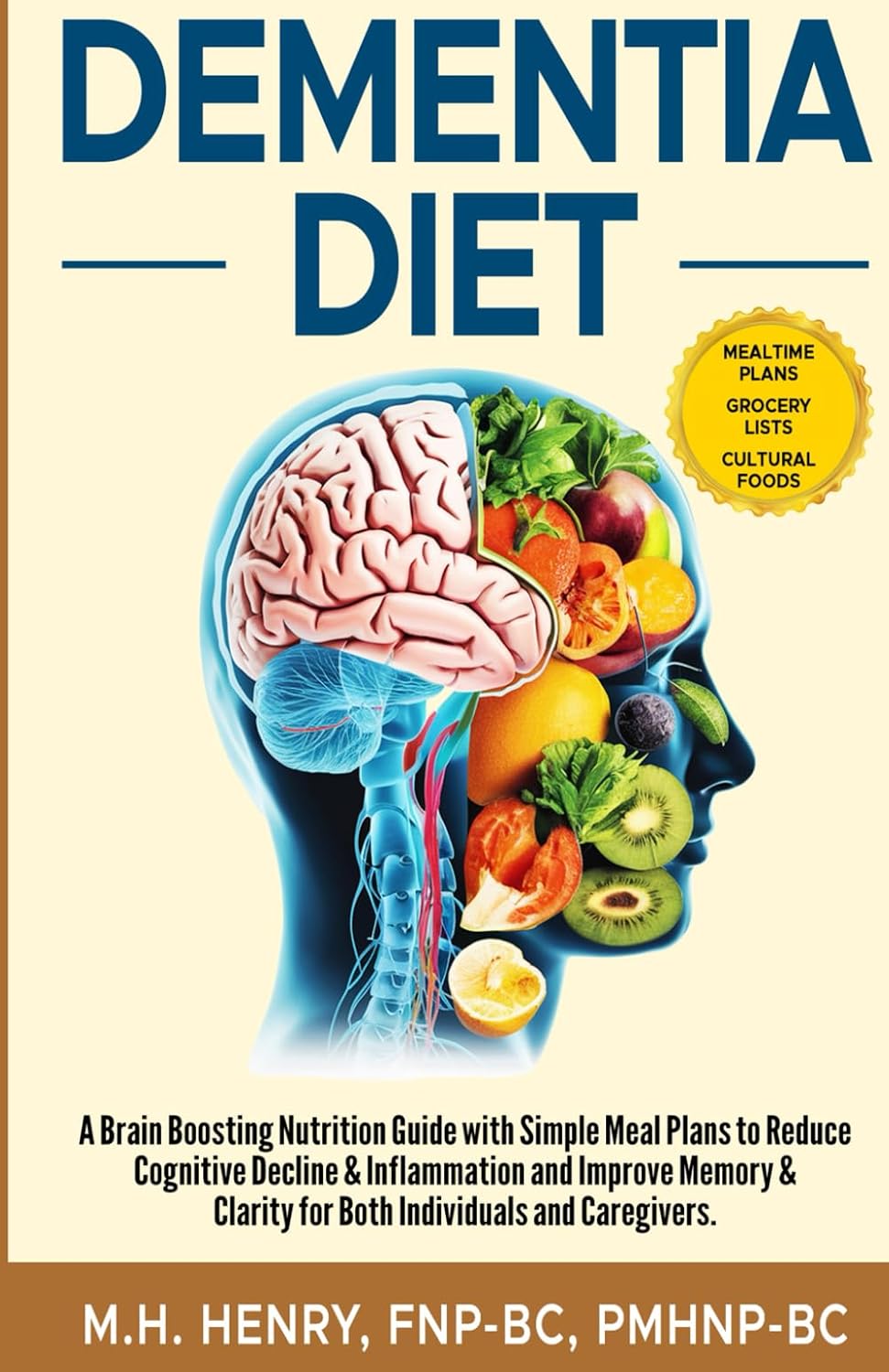 Dementia Diet: A Brain-Boosting Nutrition Guide With Simple Meal Plans to Reduce Cognitive Decline & Inflammation, and Improve Memory & Clarity for Both Individuals and Caregivers