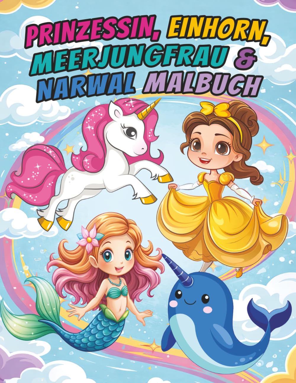 Prinzessin, Einhorn, Meerjungfrau & Narwal: Malbuch für Kinder von 4-8 Jahren