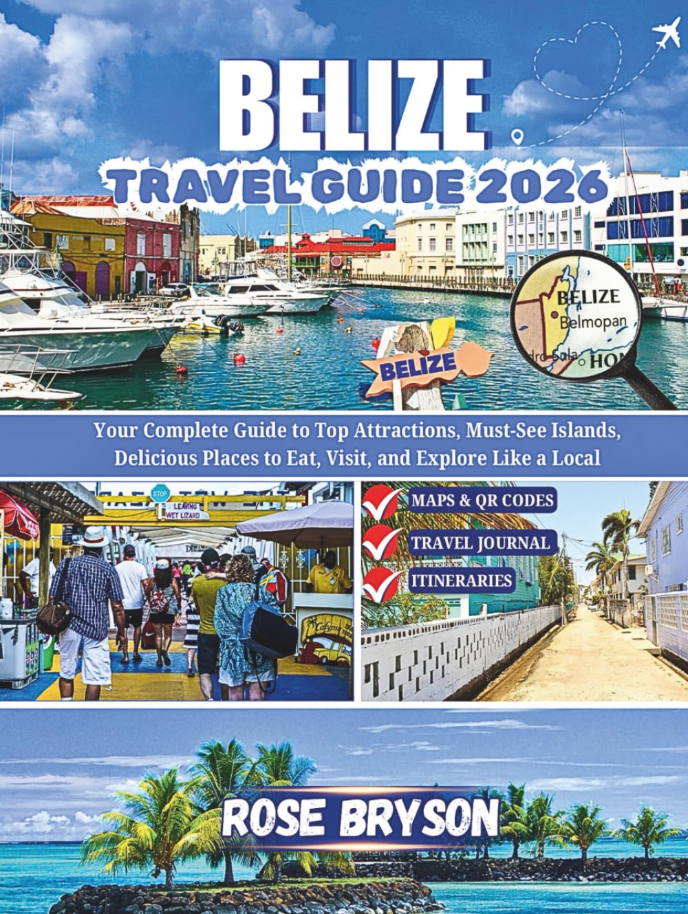 BELIZE TRAVEL GUIDE 2026: Your Complete Guide to Top Attractions, Must-See Islands, Delicious Places to Eat, Visit and Explore Like a Local (Explore ... Destinations in 2026 and beyond:)