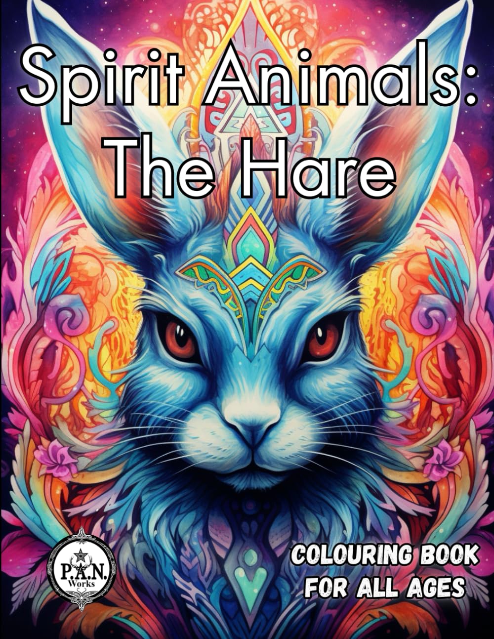 THE HARE Spirit Animal colouring book for all ages: Mindfulness with your animal guide (SPIRIT ANIMALS)