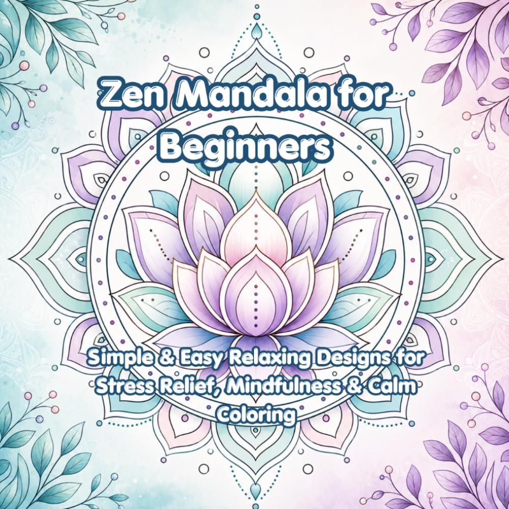 Zen Mandala for Beginners: Simple and Easy Relaxing Designs for Stress, Relief, Mindfulness and Calm Coloring (Peaceful Zen Mandala Series)