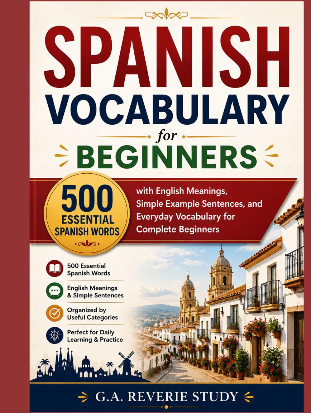 Spanish Vocabulary for Beginners: 500 Essential Spanish Words with English Meanings, Simple Example Sentences, and Everyday Vocabulary for Complete Beginners