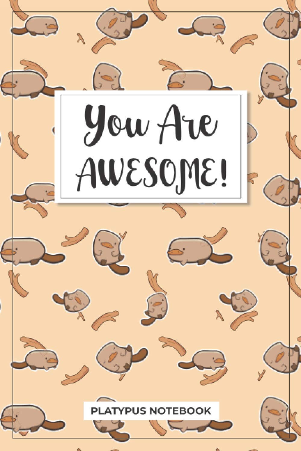 Platypus Notebook You Are Awesome: Journal With Platypuses For Taking Notes | Colorful Diary With Platypuses