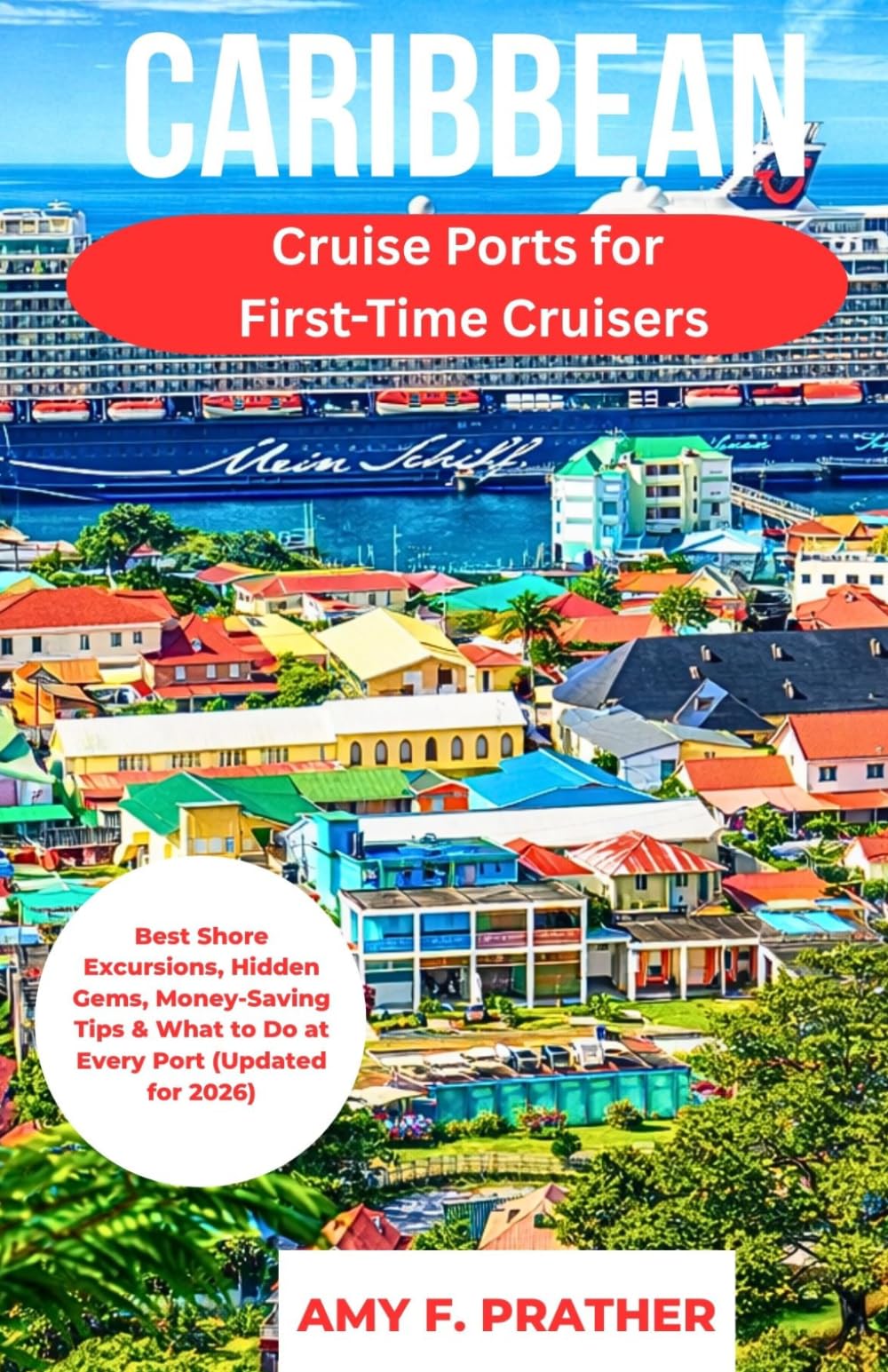 Caribbean Cruise Ports for First-Time Cruisers: Best Shore Excursions, Hidden Gems, Money-Saving Tips & What to Do at Every Port (Updated for 2026) (First-Time Cruiser Success Series)
