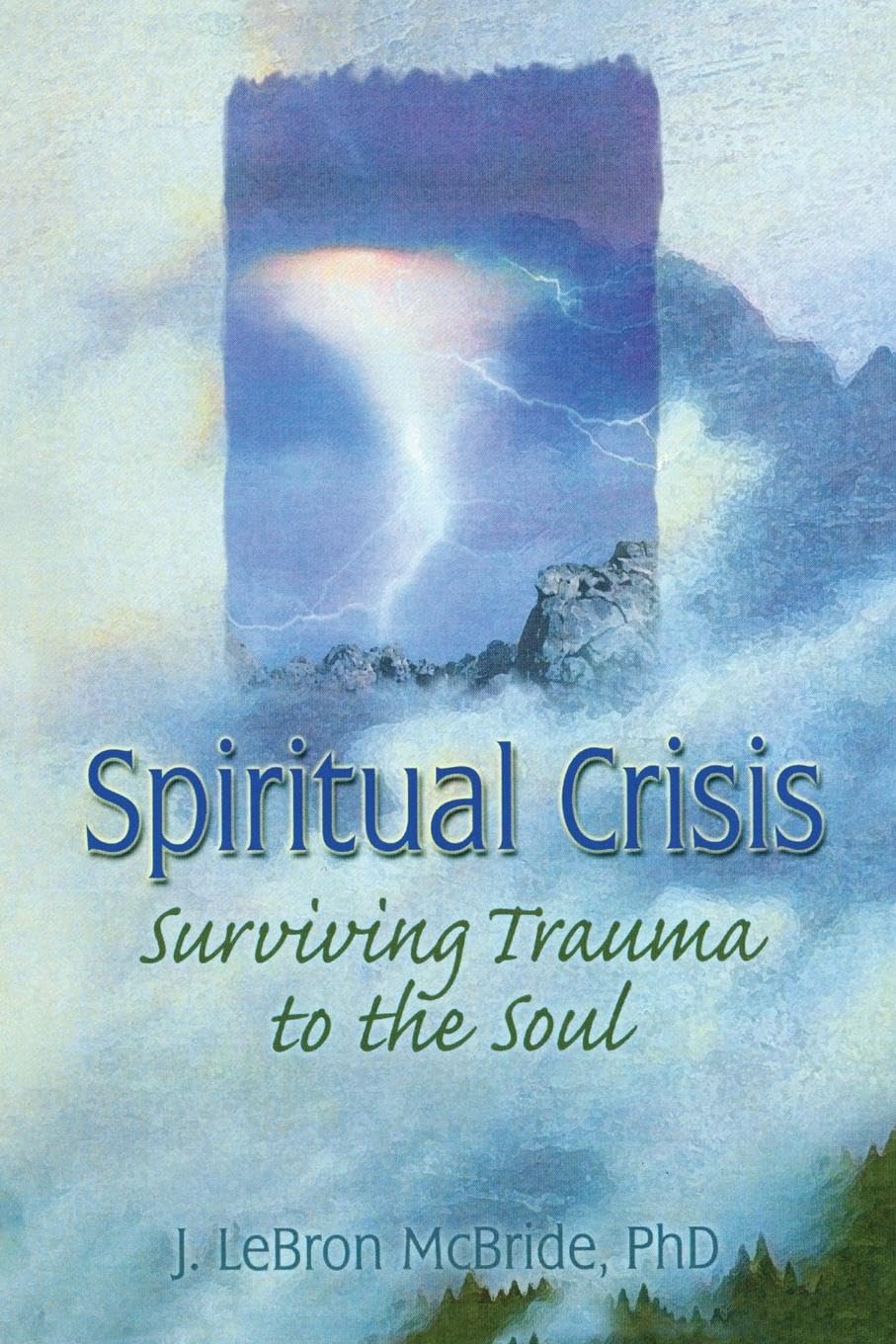 Spiritual Crisis: Surviving Trauma to the Soul