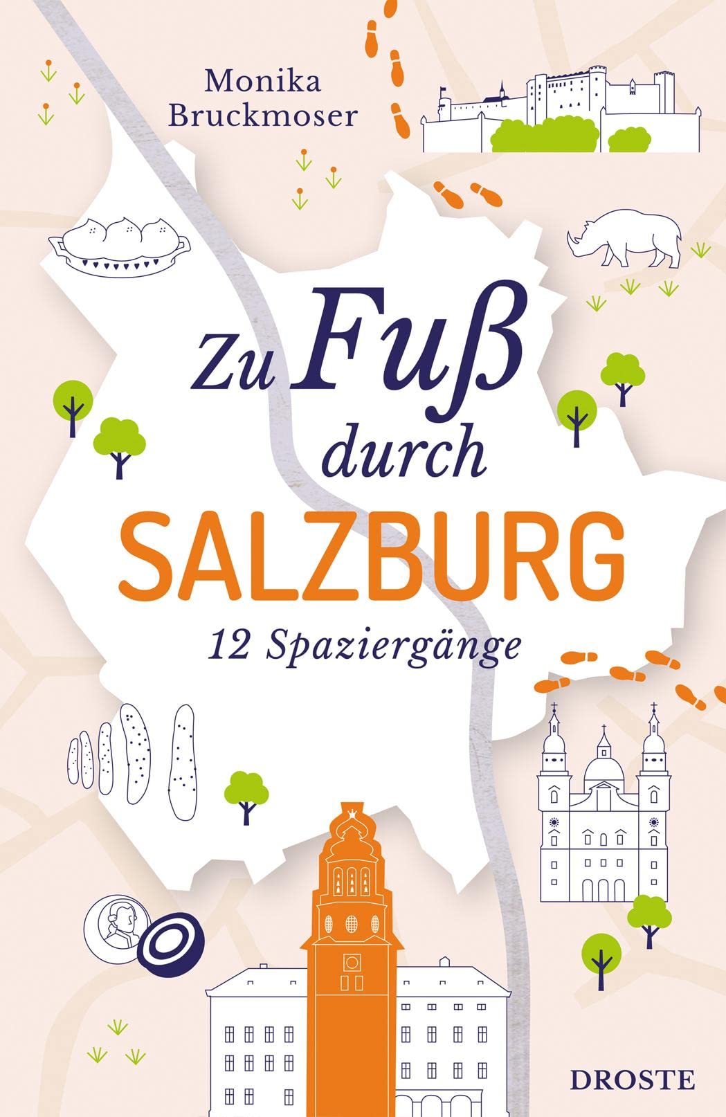 Zu Fuß durch Salzburg: Die besten Spaziergänge der Stadt - 12 entspannte Routen zu Sehenswürdigkeiten und Geheimtipps