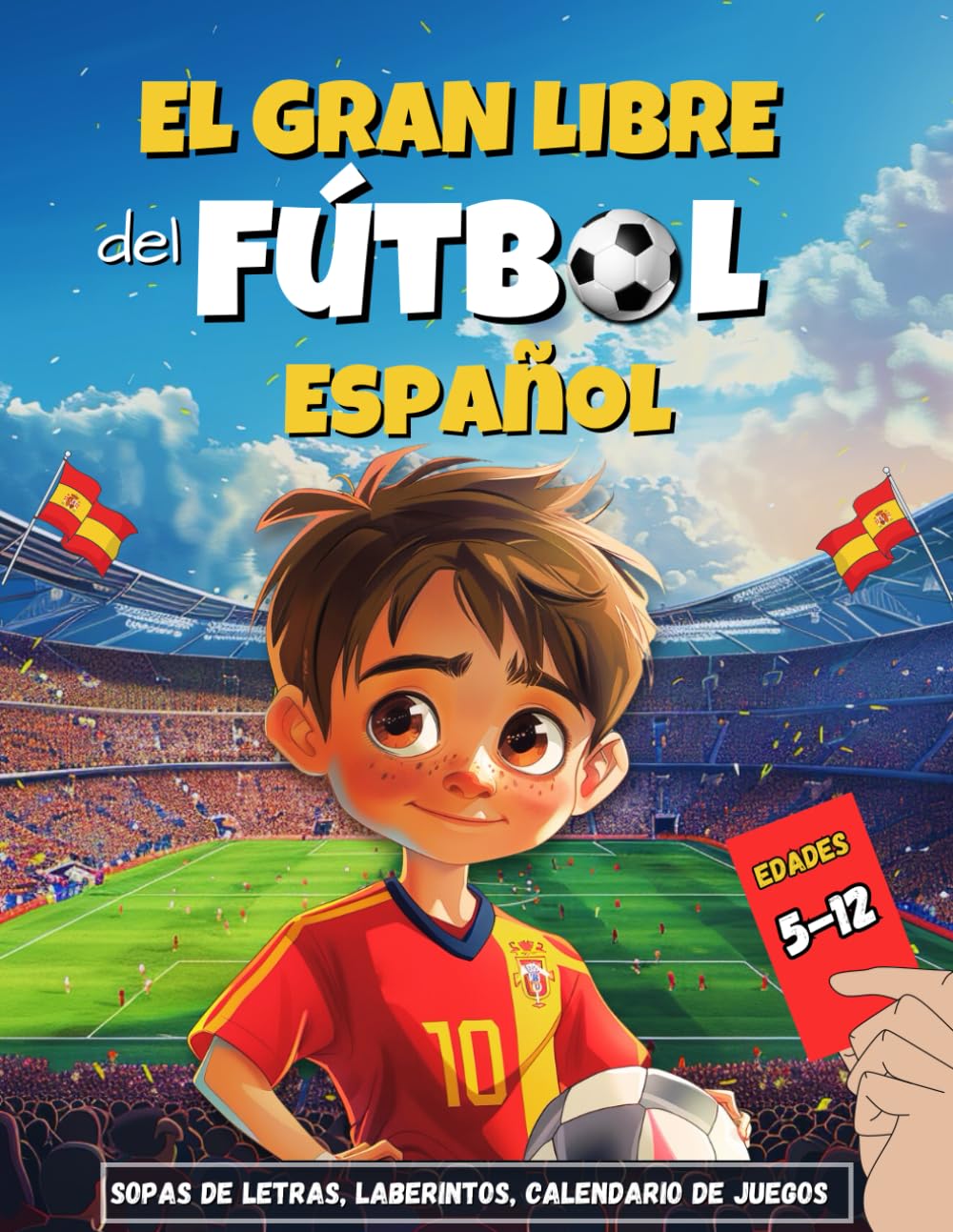 El Gran Libro del Fútbol Español: Actividades y Retos para Niños de 5 a 12 Años, Sopas de Letras, Laberintos, Escudos Para Colorear y Trivialidades, Records del Futbol