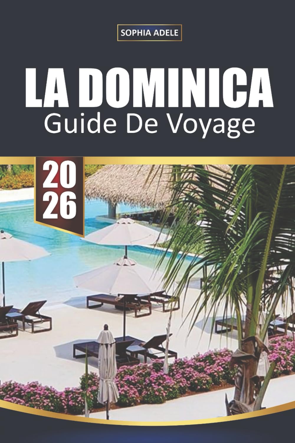 GUIDE DE VOYAGE LA DOMINICA 2026: Découvrir la beauté intacte, la riche culture et les merveilles cachées du secret le mieux gardé des Caraïbes