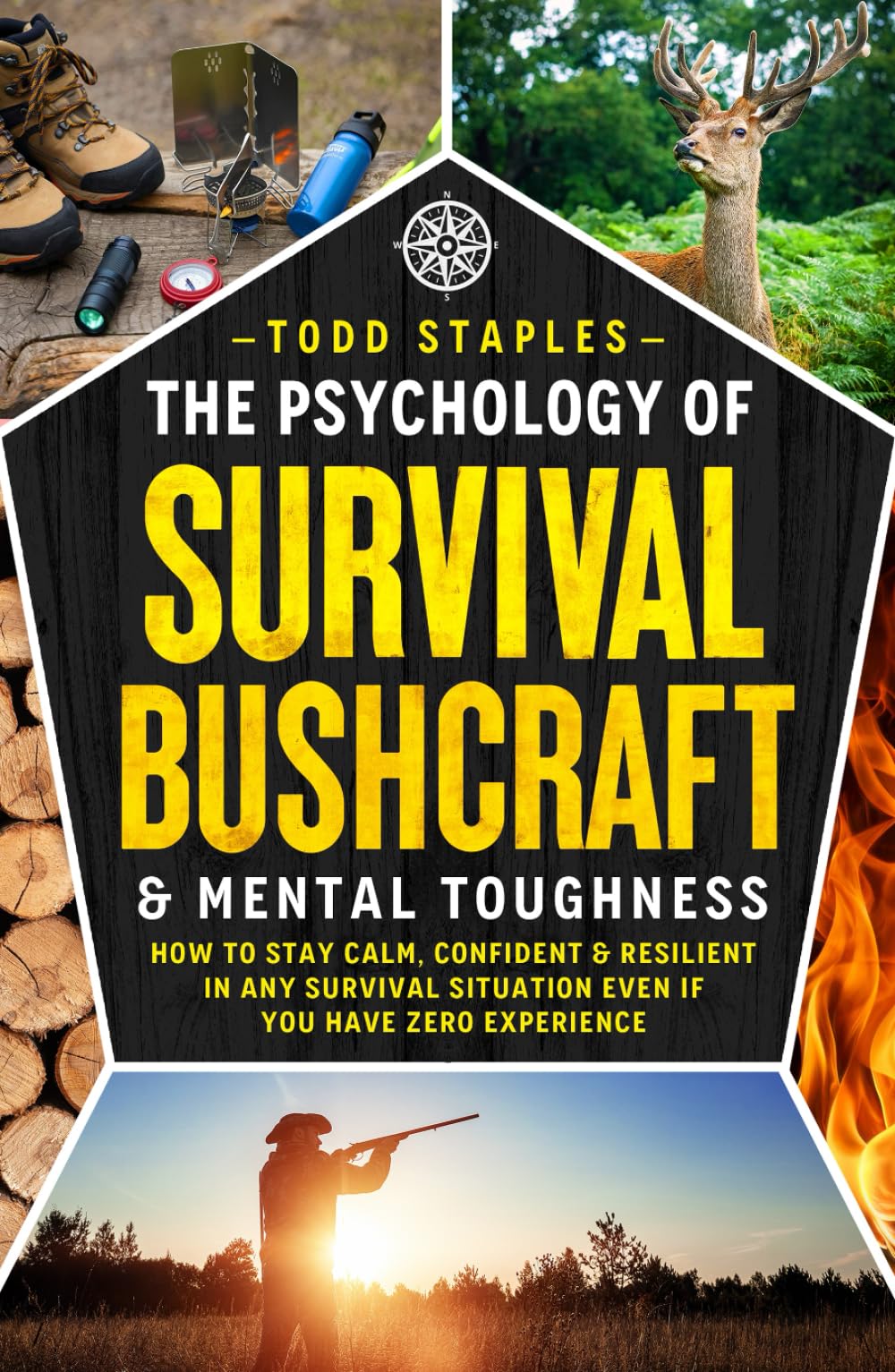 The Psychology of Survival, Bushcraft, and Mental Toughness: How to Stay Calm, Confident & Resilient in Any Survival Situation—Even If You Have Zero Experience