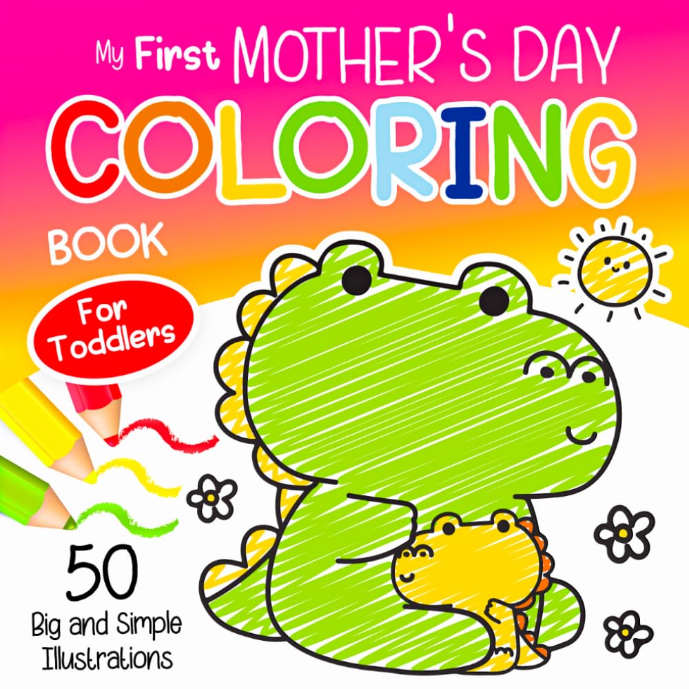 My First Mother's Day Coloring Book for Toddlers: Large, Simple Coloring Pages Featuring Hearts, Flowers, Cakes, and Animals for Boys and Girls