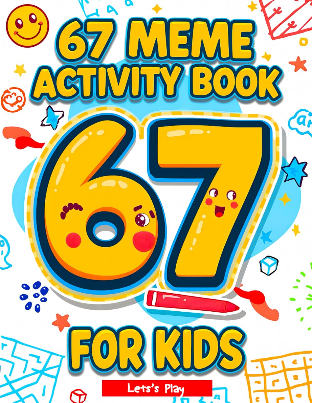 67 Meme Activity Book for Kids: A Fun & Trendy Meme Activity Adventure Featuring 6, 7, 67 & Six Seven Puzzle, Coloring, Maze & Challenge Pages (67 Meme Coloring Series)