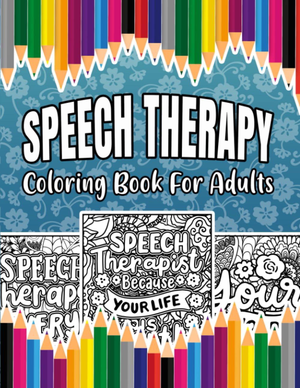 Speech Therapy Coloring Book For Adults: A Stress-Relief, Inspiring and Humorous SLP Coloring Pages for Speech Therapists and Speech Language Pathologists