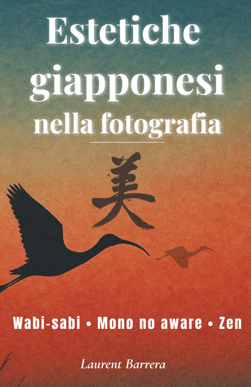 Estetiche giapponesi nella fotografia: Wabi-sabi, Mono no aware, Zen… Tecniche e filosofia per un nuovo sguardo fotografico