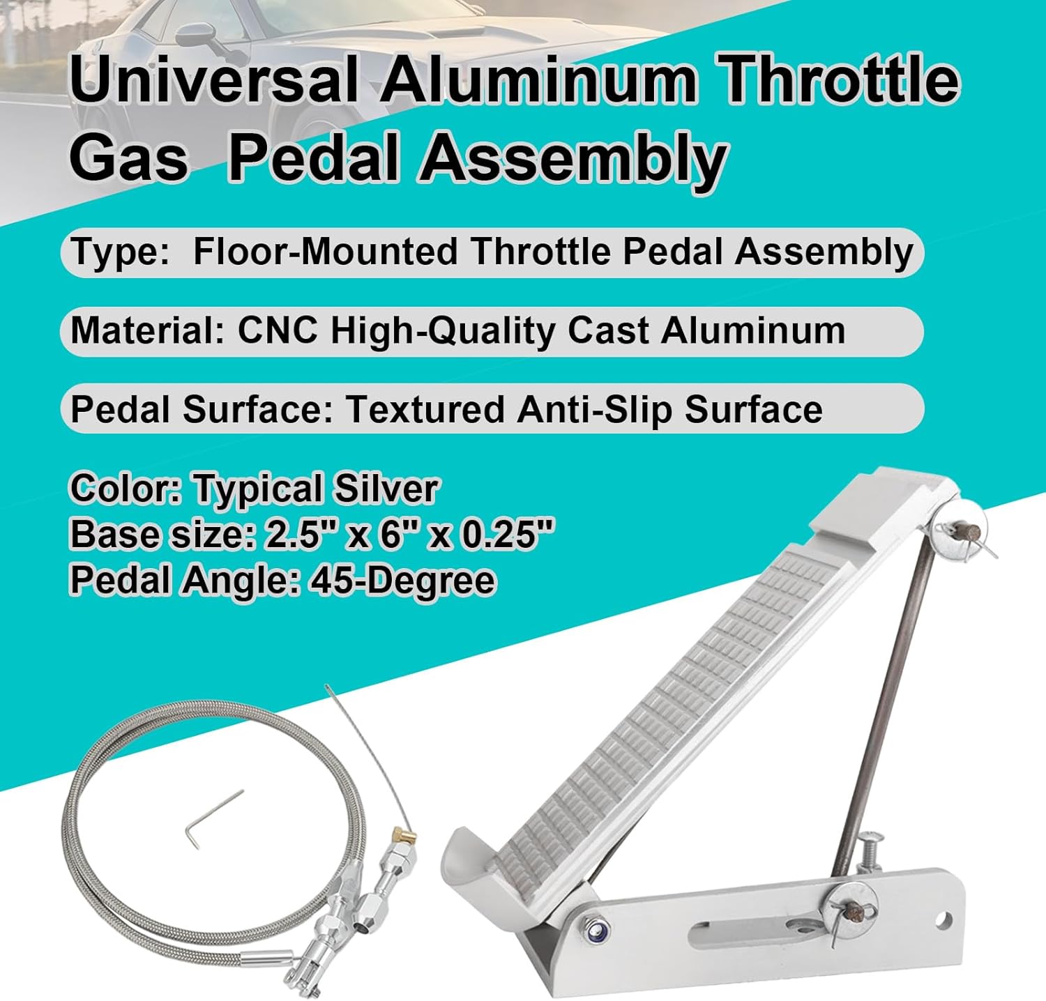 Universal Aluminum Throttle Gas Pedal Assembly with Silver Heavy Duty Cable for Custom Cars, Street Rods & Off-Road Vehicles (2.5x6 Inch)