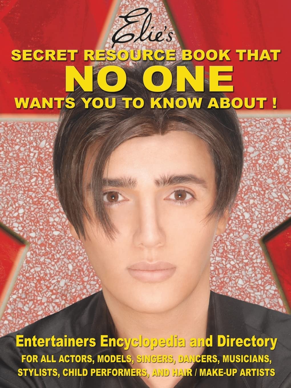 Elie's Secret Resource Book That NO ONE wants you To know about!: Entertainers' Encyclopedia and Directory