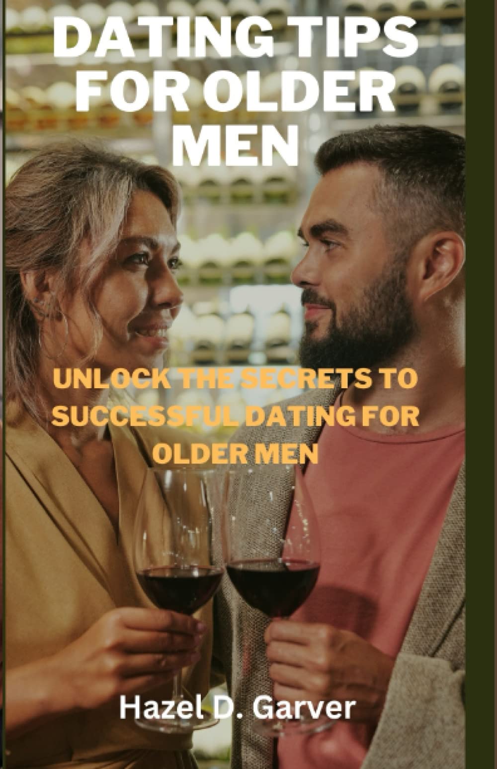 Dating tips for older men: Unlock the secrets to successful dating for older men