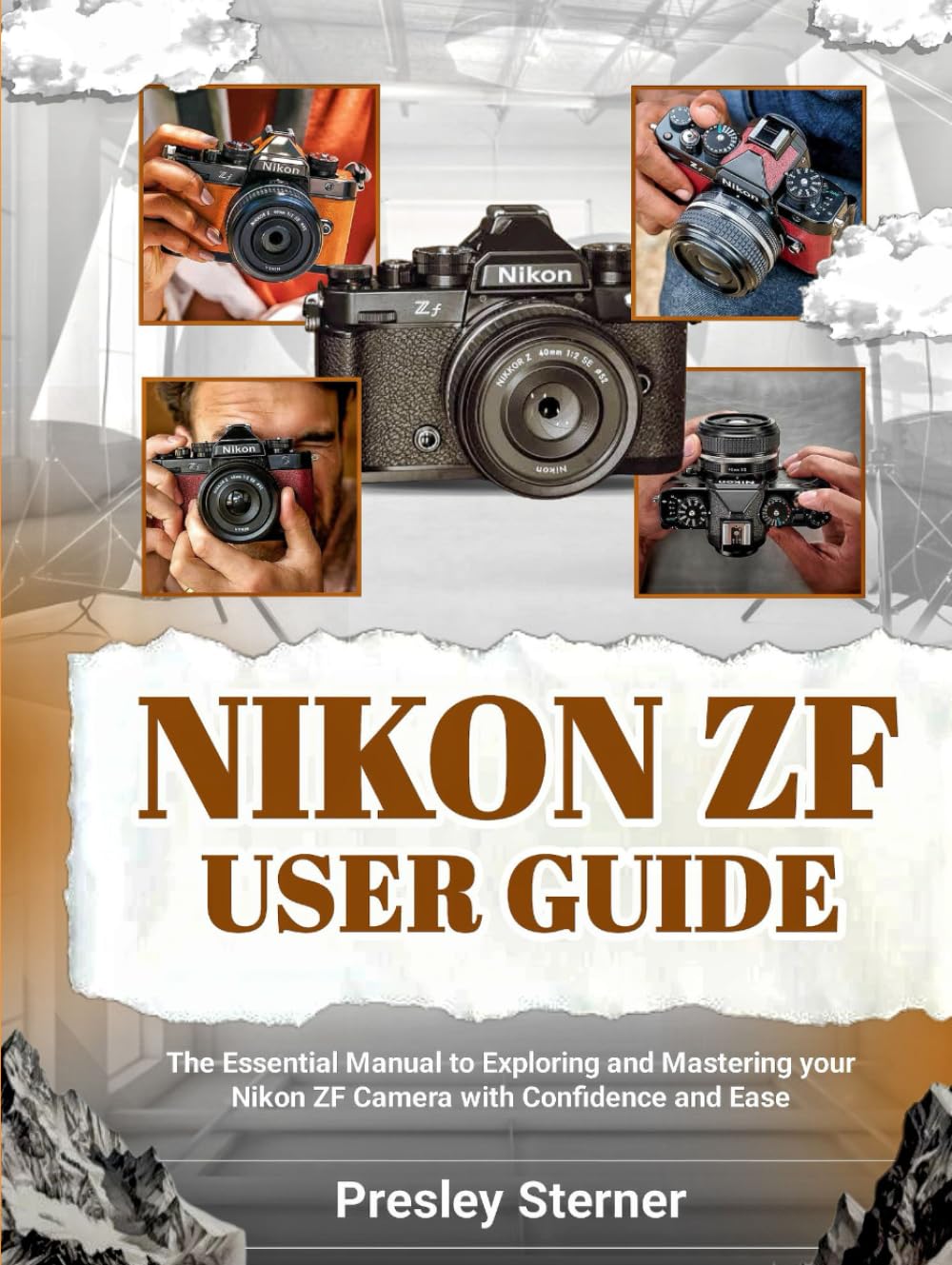 Nikon Zf User Guide: The Essential Manual to Exploring and Mastering your Nikon ZF Camera with Confidence and Ease