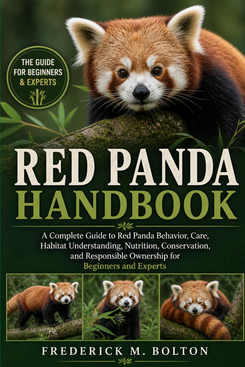 RED PANDA HANDBOOK: A Complete Guide to Red Panda Behavior, Care, Habitat Understanding, Nutrition, Conservation, and Responsible Ownership for Beginners and Experts