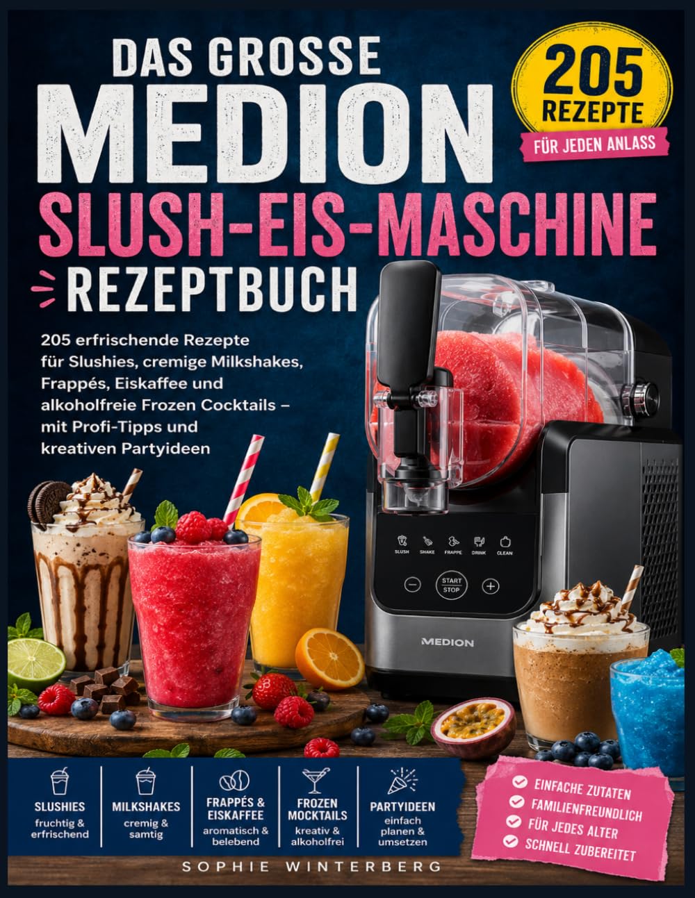 DAS GROSSE MEDION SLUSH-EIS-MASCHINE REZEPTBUCH: 205 erfrischende Rezepte für Slushies, cremige Milkshakes, Frappés, Eiskaffee und alkoholfreie Frozen ... – mit Profi-Tipps und kreativen Partyideen