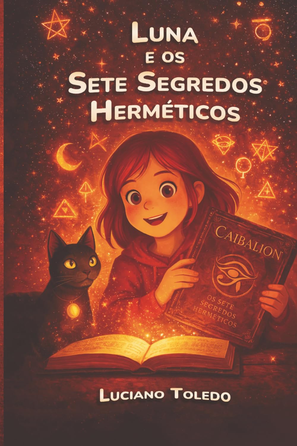 Luna e os Sete Segredos Herméticos: Uma aventura mágica sobre as leis do universo para crianças e pequenos filósofos. (Sabedoria de Luna e Hermes)