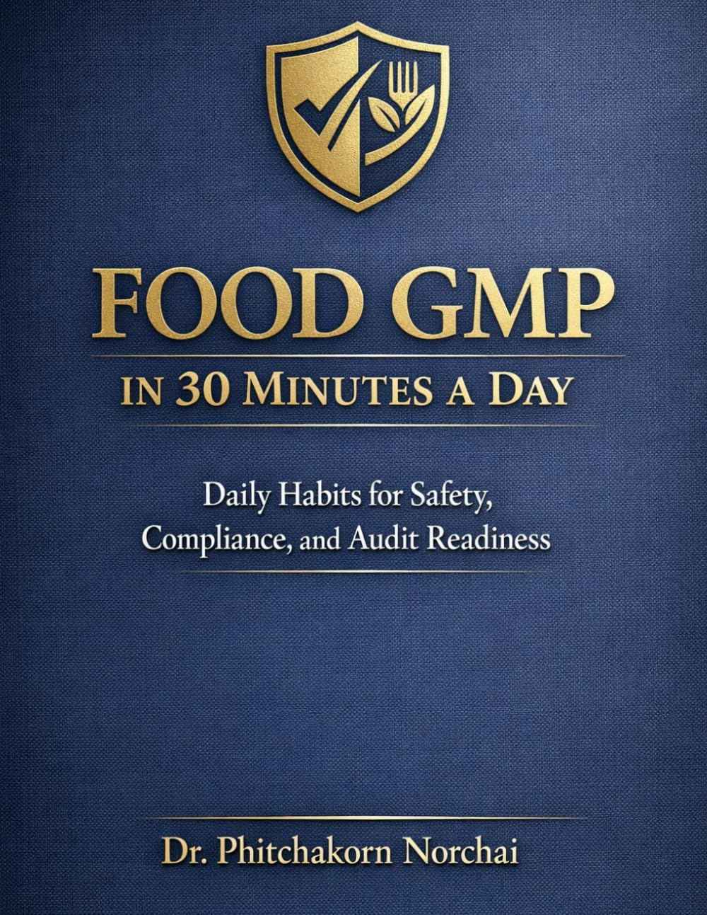 FOOD GMP IN 30 MINUTES A DAY: Daily Habits for Safety, Compliance, and Audit Readiness