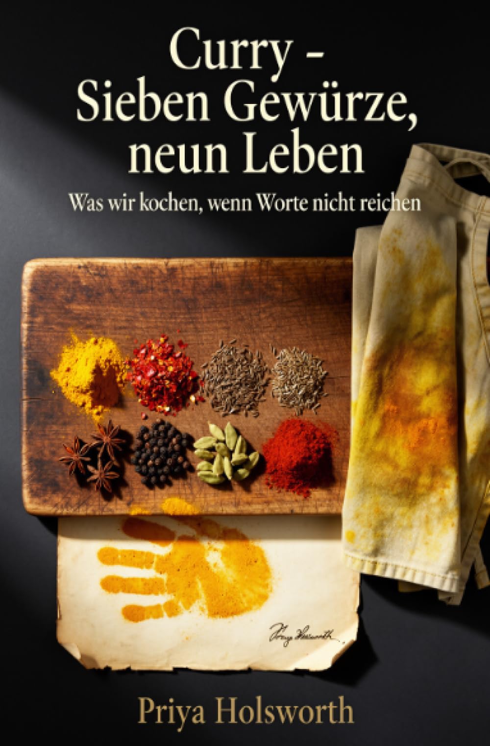 Curry – Sieben Gewürze, neun Leben: Was wir kochen, wenn Worte nicht reichen