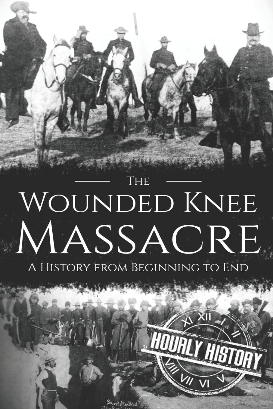 Wounded Knee Massacre: A History from Beginning to End: 6 (Native American History)